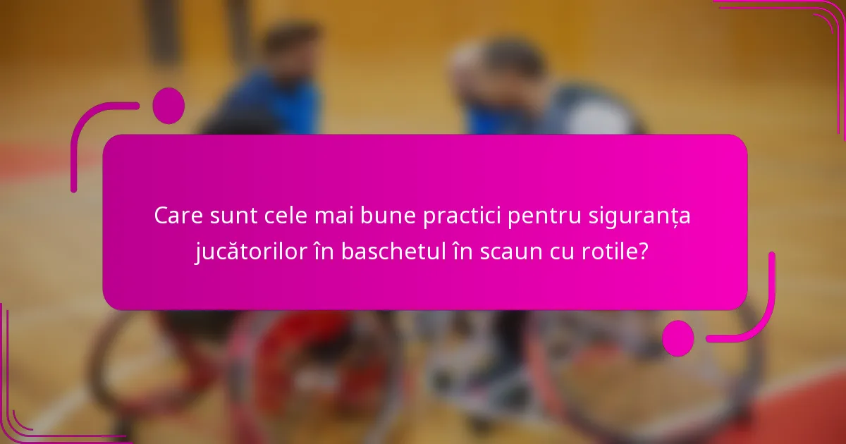 Care sunt cele mai bune practici pentru siguranța jucătorilor în baschetul în scaun cu rotile?