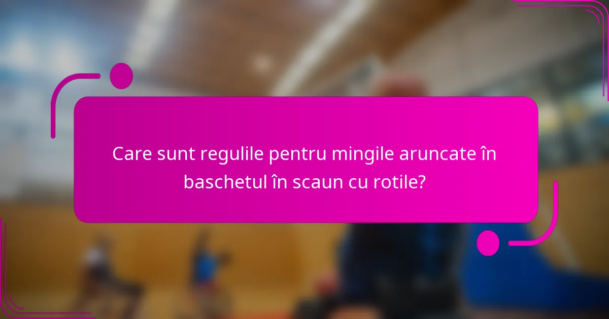 Care sunt regulile pentru mingile aruncate în baschetul în scaun cu rotile?
