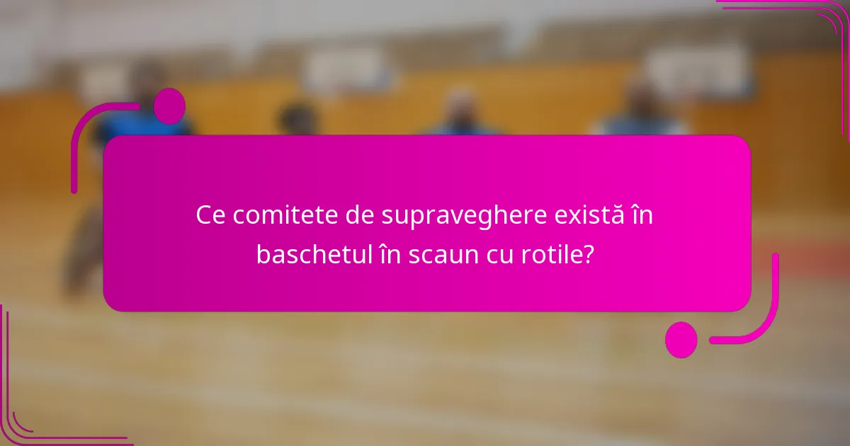 Ce comitete de supraveghere există în baschetul în scaun cu rotile?