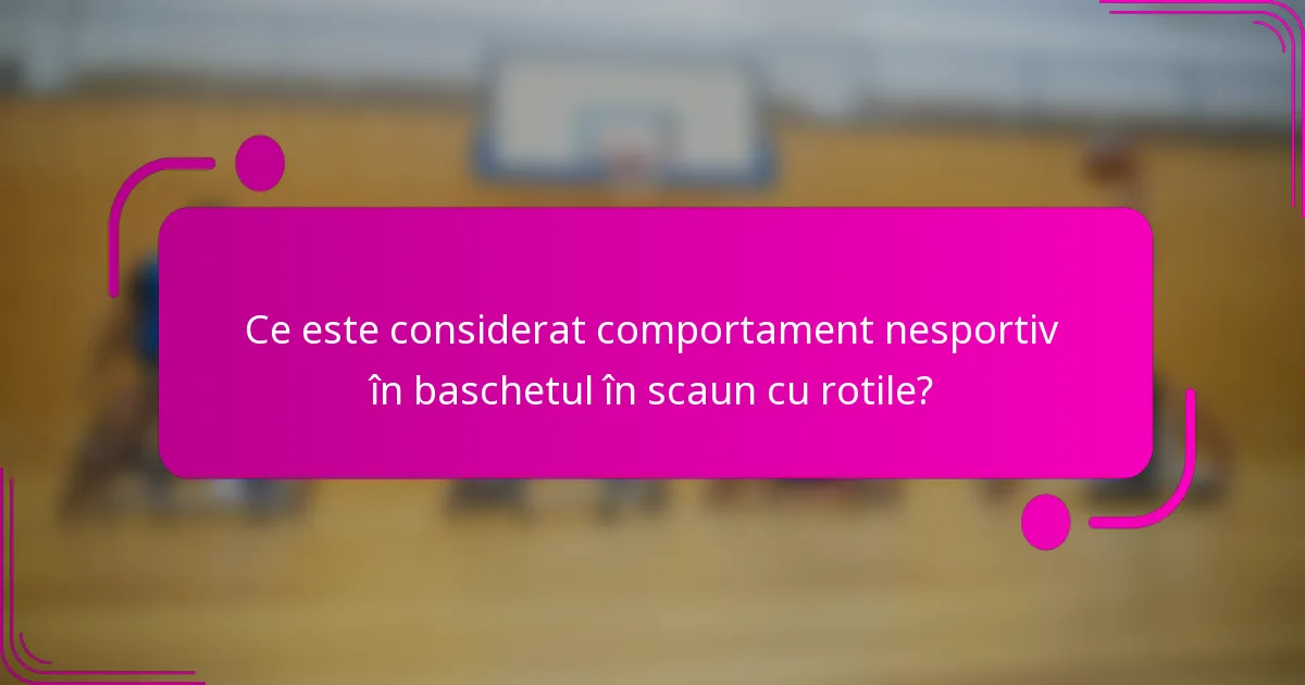 Ce este considerat comportament nesportiv în baschetul în scaun cu rotile?