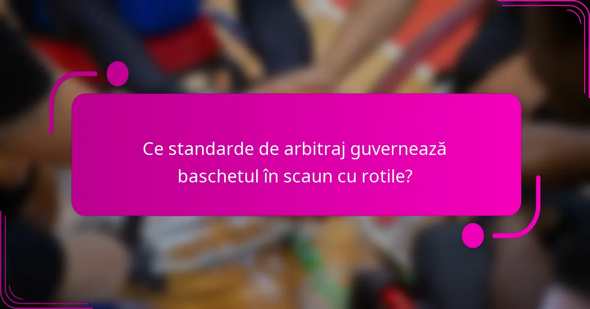 Ce standarde de arbitraj guvernează baschetul în scaun cu rotile?