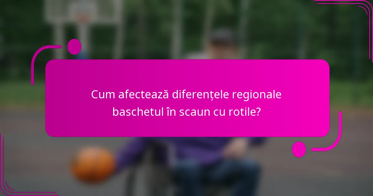 Cum afectează diferențele regionale baschetul în scaun cu rotile?