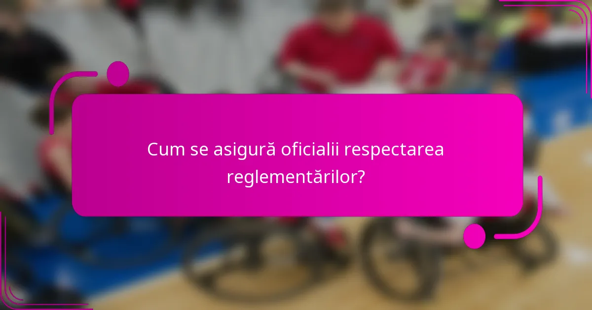 Cum se asigură oficialii respectarea reglementărilor?