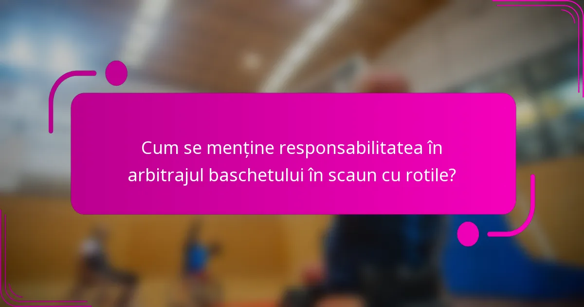 Cum se menține responsabilitatea în arbitrajul baschetului în scaun cu rotile?