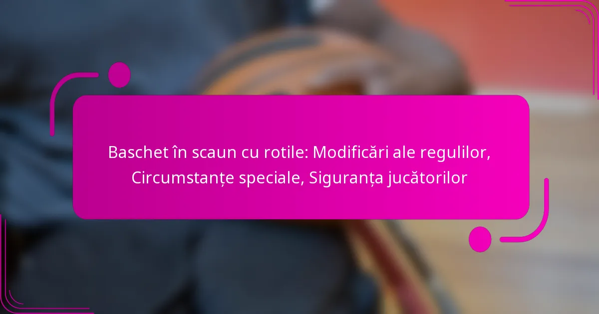 Baschet în scaun cu rotile: Modificări ale regulilor, Circumstanțe speciale, Siguranța jucătorilor
