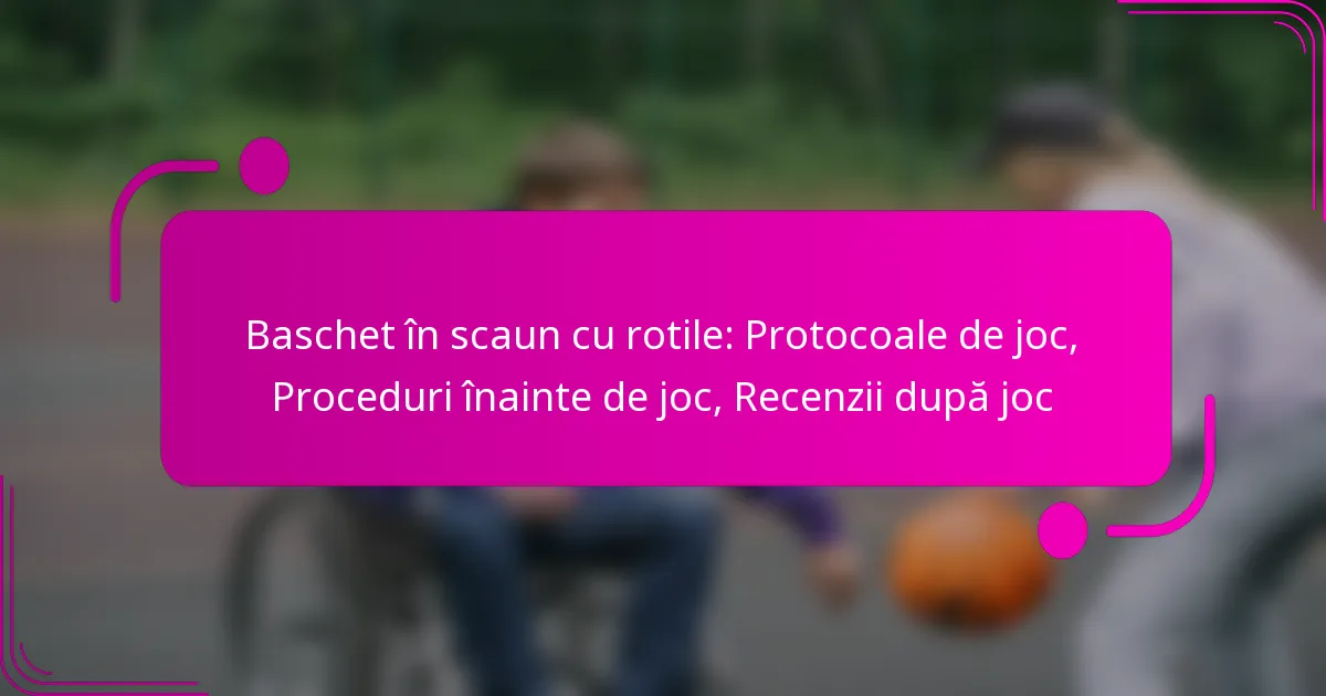 Baschet în scaun cu rotile: Protocoale de joc, Proceduri înainte de joc, Recenzii după joc